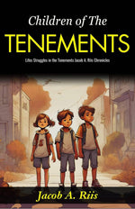 Thumbnail for Children of The Tenements: Life’s Struggles in the Tenements: Jacob A Riis Chronicles - Distacart