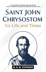 Thumbnail for Saint John Chrysostom,his Life and Times : An In-Depth Historical Biography of the Golden-Mouthed Preacher, Archbishop of Constantinople, and ... (Early Church Fathers Biography Series) - Distacart