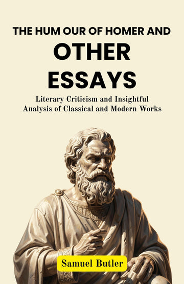 The Hum our of Homer and other Essays : Literary Criticism and Insightful Analysis of Classical and Modern Works (Literary Criticism Collection) - Distacart