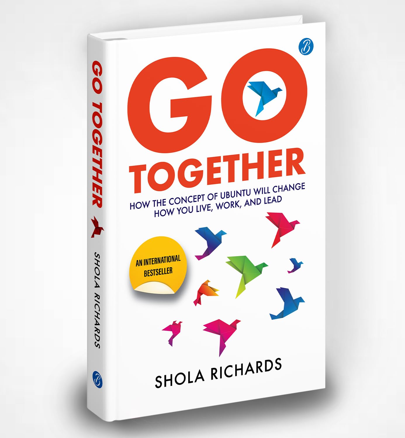 Go Together: How the concept of Ubuntu will change how you live, work, and lead ǀ Self-help book for team building and success hacks - Shola Richards - Dista