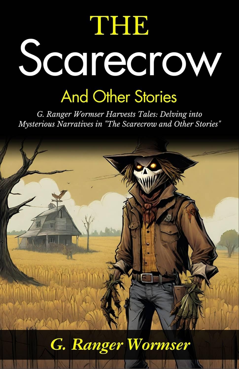 The Scarecrow and Other Stories: G Ranger Wormser Harvests Tales: Delving into Mysterious Narratives in 