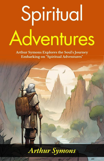 Spiritual Adventures: Arthur Symons Explores the Soul's Journey: Embarking on "Spiritual Adventures" - Distacart