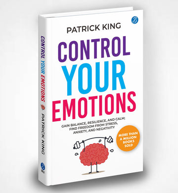 Control Your Emotions: Gain Balance, Resilience, and Calm; Find Freedom from Stress, Anxiety, and Negativity | Self Help book to Calm your Brain and reduce your Mental Stress - Patrick King - Dista