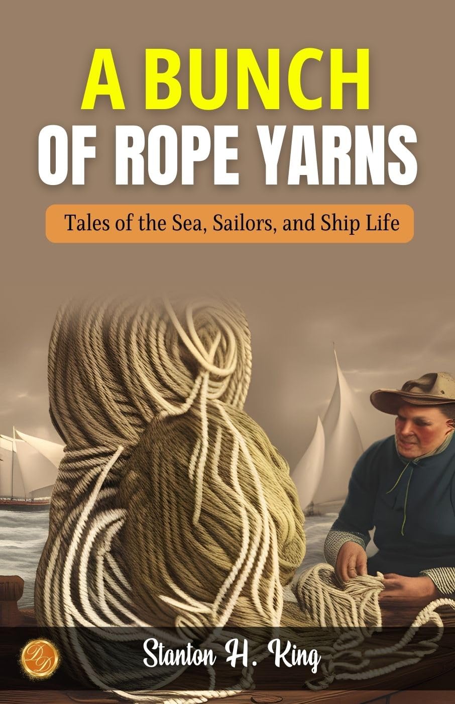 A bunch of Rope Yarns by Stanton H. King: Nautical Nuances: Tales of the Sea, Sailors, and Ship Life - Distacart