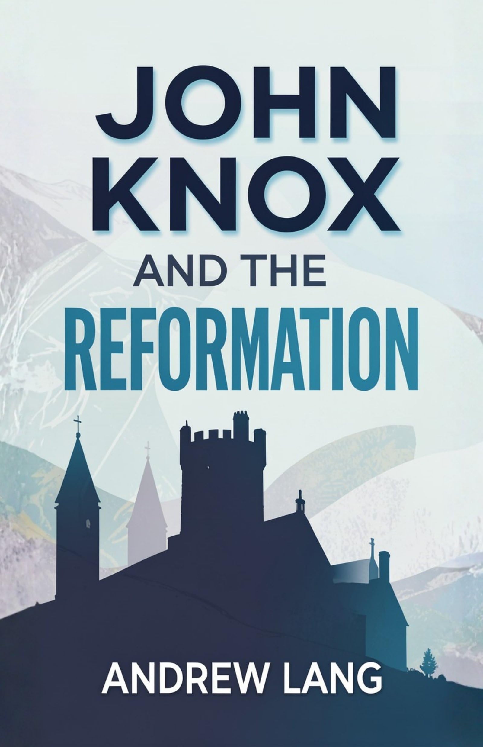 John Knox and the Reformation: The Life, Influence, and Legacy of Scotland’s Protestant Reformer (Reformation Studies) - Distacart