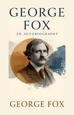 Thumbnail for George Fox_ An Autobiography: The Life, Faith, and Spiritual Journey of the Founder of the Quakers - Distacart