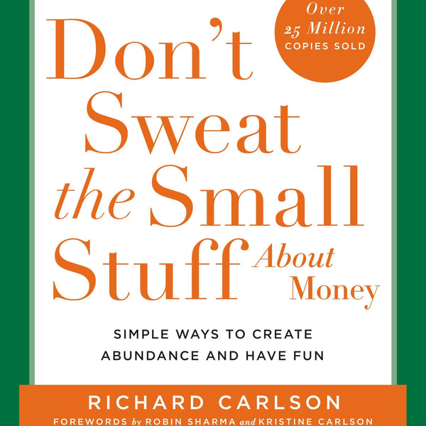 DON'T SWEAT THE SMALL STUFF ABOUT MONEY