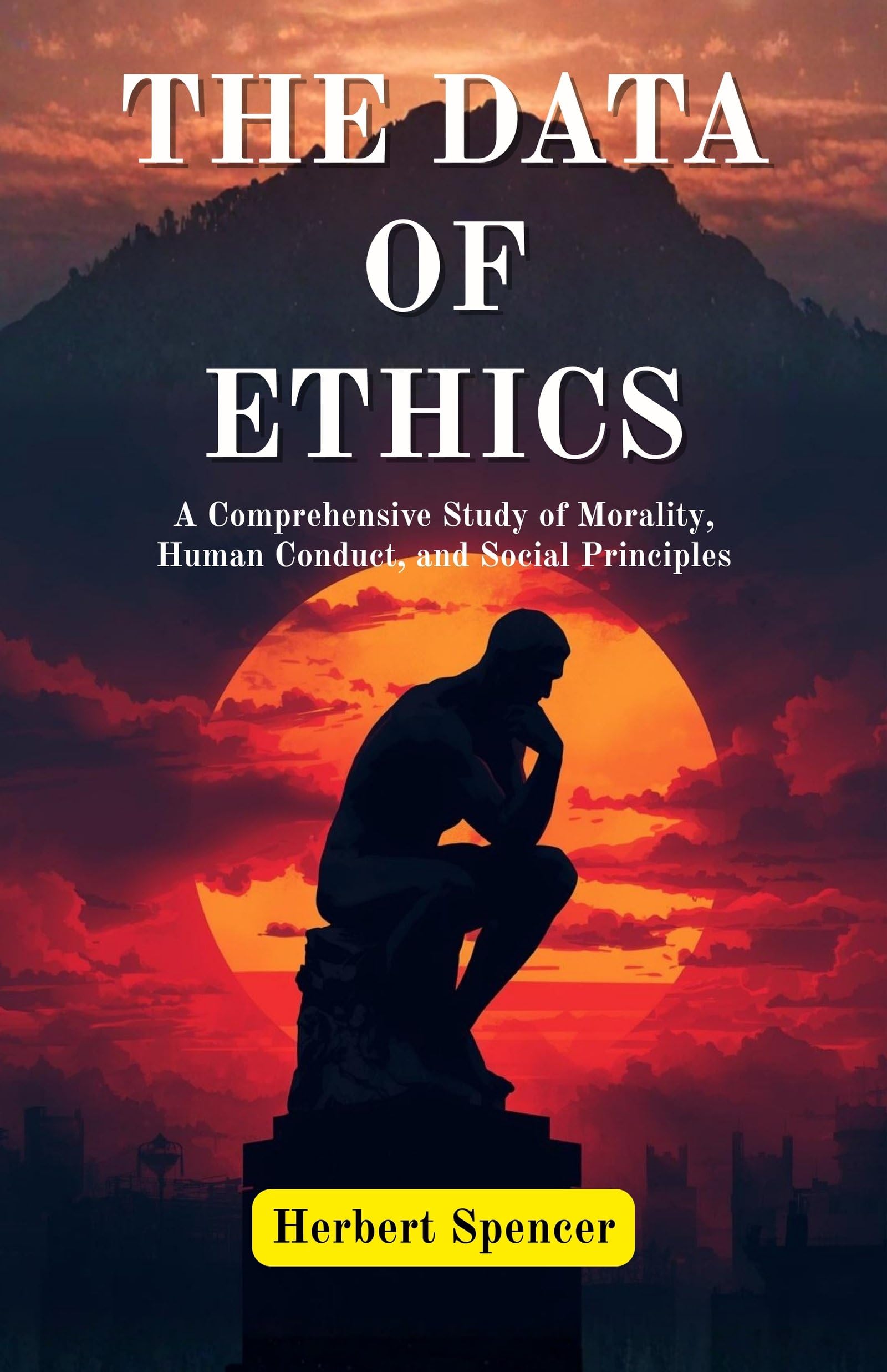 The Data of ethics : A Comprehensive Study of Morality, Human Conduct, and Social Principles (Herbert Spencer's Philosophical Works) - Distacart