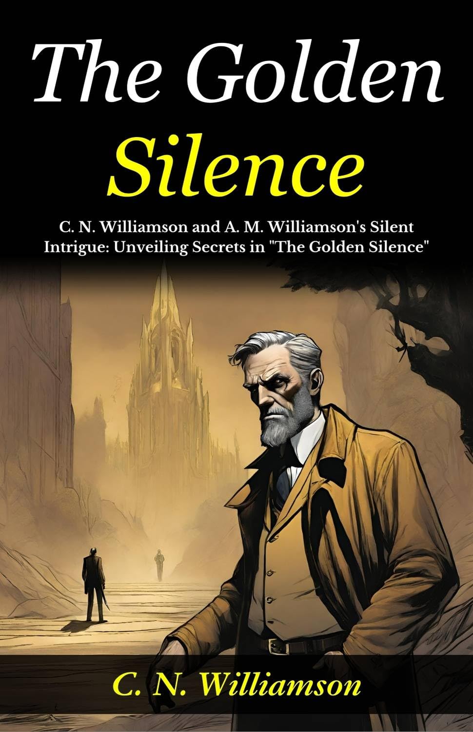 The Golden Silence: C N Williamson and A M Williamson's Silent Intrigue: Unveiling Secrets in 
