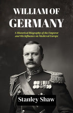 Thumbnail for William of Germany : A Historical Biography of the Emperor and His Influence on Medieval Europe - Distacart
