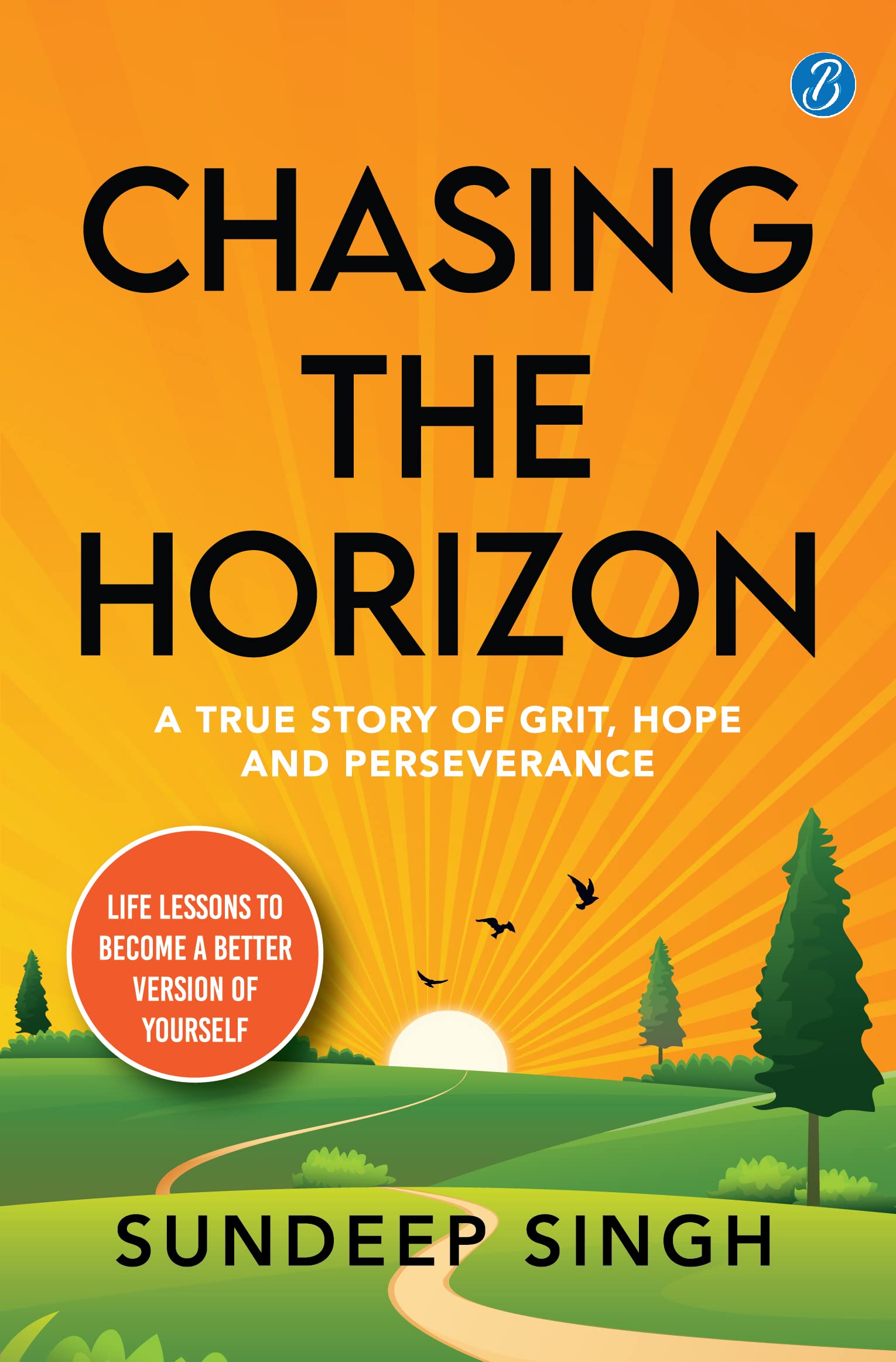Chasing the Horizon: A true story of grit, hope and perseverance ǀ Life lessons to become a better version of yourself - Sundeep Singh - Dista