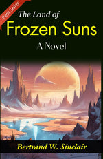 Thumbnail for The Land of Frozen Suns: Bertrand W. Sinclair's Frigid Novel - Distacart