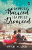 Happily Married Happily Divorced - Swati Kumari - Dista