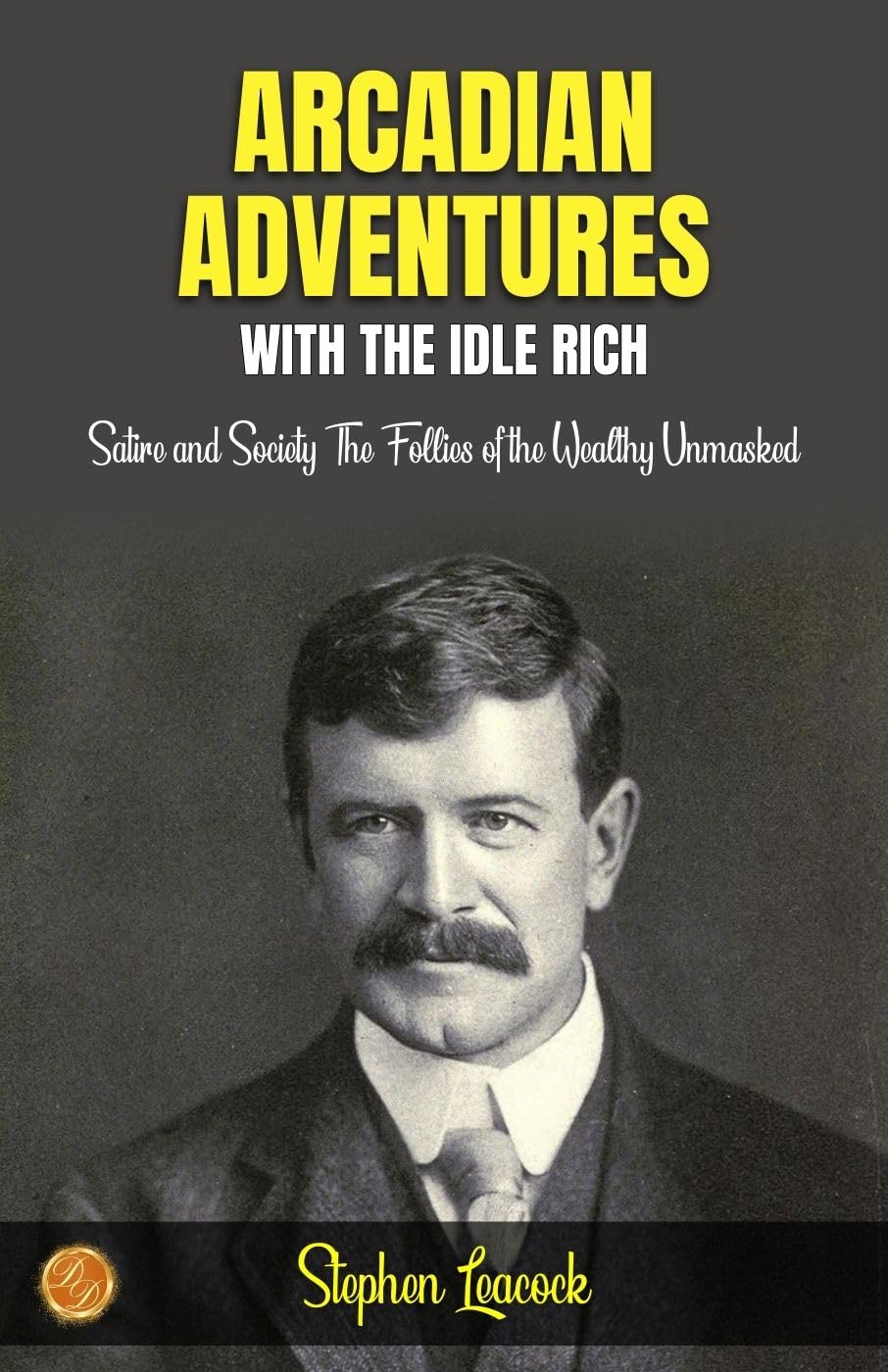 Arcadian Adventures with the Idle Rich by Stephen Leacock: Satire and Society: The Follies of the Wealthy Unmasked - Distacart