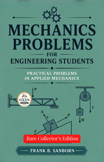 Mechanics problems for engineering students : Practical Problems in Applied Mechanics (Edited by Gyan Book Bharat with Readers Note) (Gyan Book Bharat Rare Collector's Edition) - Frank B. Sanborn - Dista