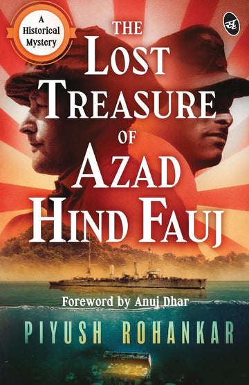 The Lost Treasure of Azad Hind Fauj: A Historical Mystery ǀ A gripping story from the Second World War - Piyush Rohankar - Dista