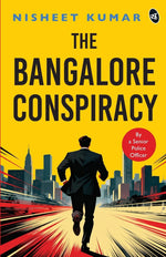 Thumbnail for The Bangalore Conspiracy | How Far Will You go to Save the Ones You Love | Crime Thriller by a Senior Police Officer - Nisheet Kumar - Dista