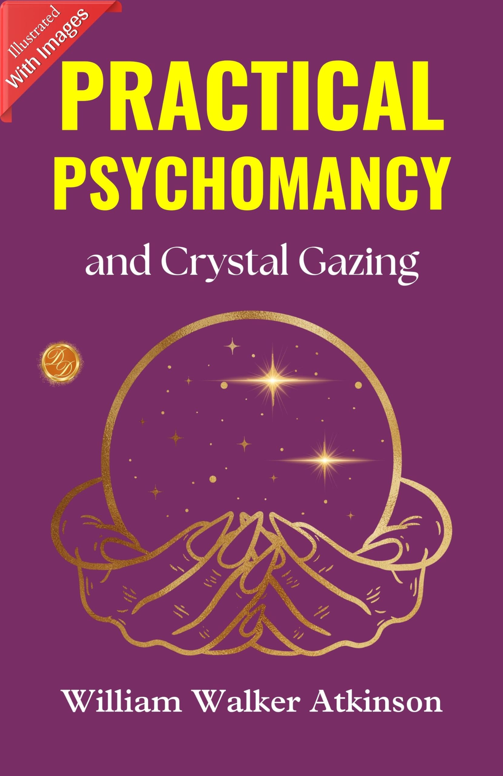 Practical Psychomancy and Crystal Gazing (Illustrated) by William Walker Atkinson Books Bestseller all time {Unveiling the Unseen: Illustrated Practical Psychomancy and Crystal Gazing} - Distacart