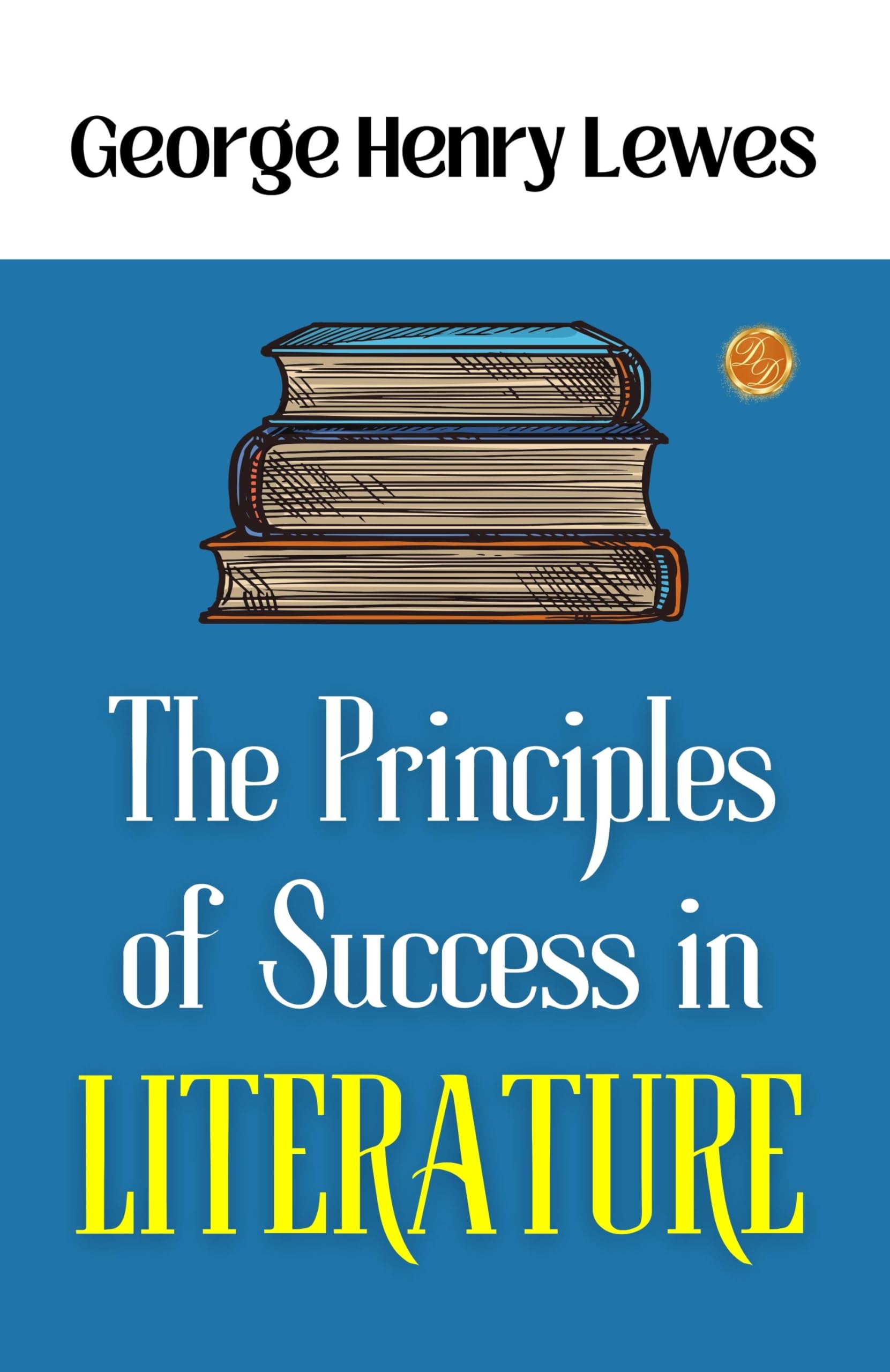 The Principles of Success in Literature: George Henry Lewes on Literary Success - Distacart