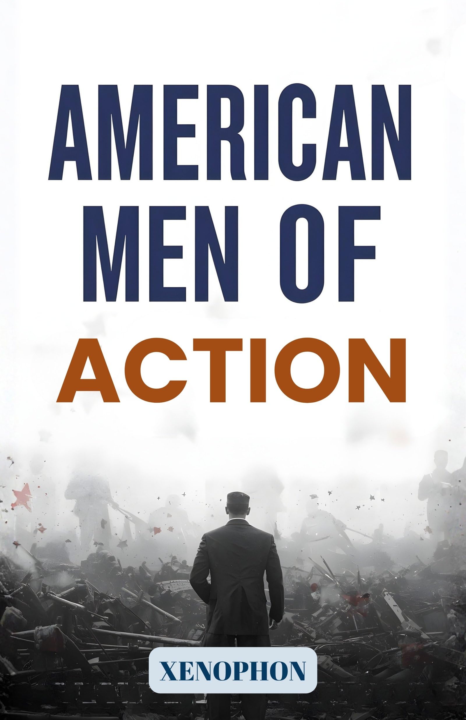 American Men of Action: Profiles of Courage, Leadership, and Achievement in the Making of the United States - Distacart