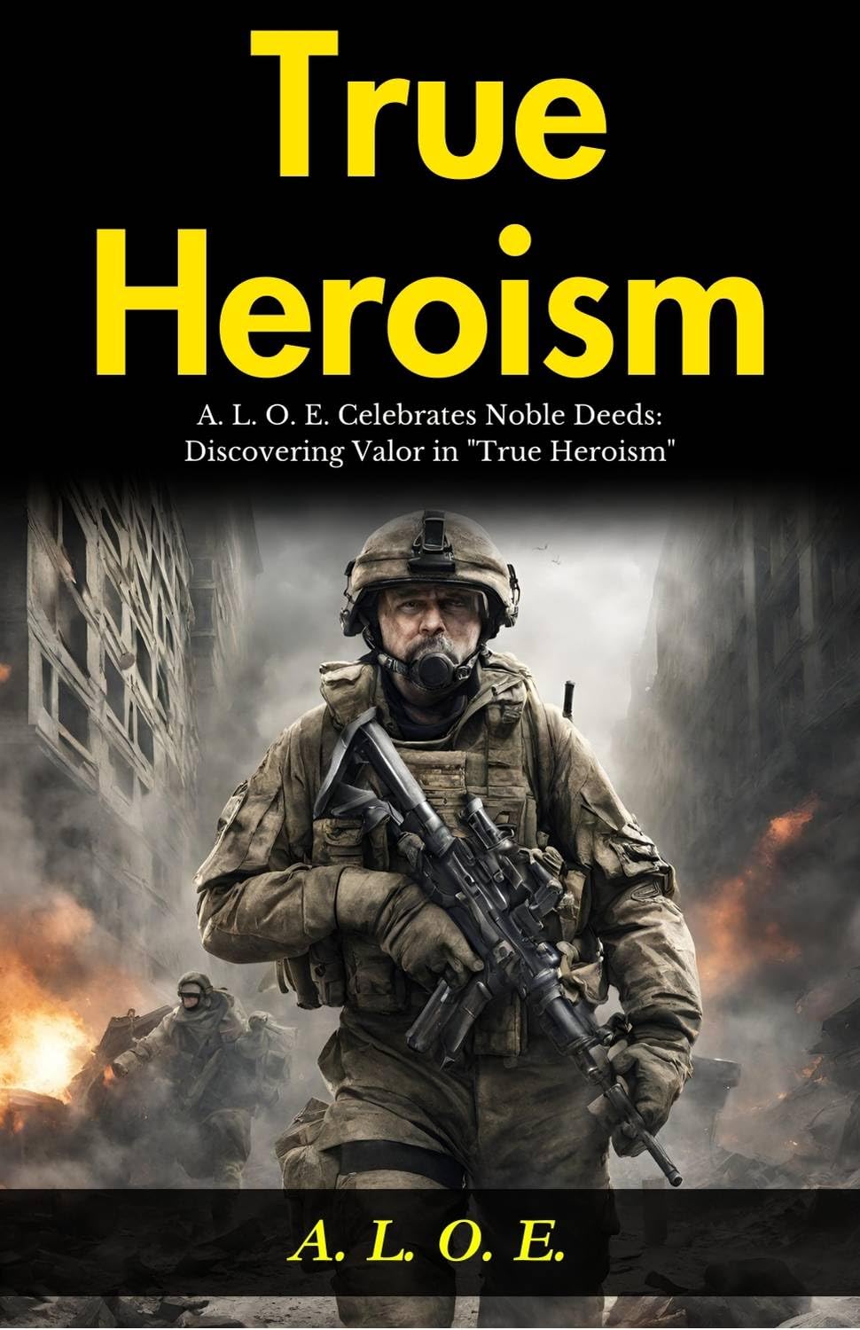 True Heroism: A L O E Celebrates Noble Deeds: Discovering Valor in "True Heroism" - Distacart