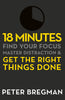 18 MINUTES: FIND YOUR FOCUS, MASTER DISTRACTION AND GET THE RIGHT THINGS DONE