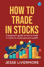 Thumbnail for How to Trade in Stocks: A Beginner's Guide on How to Trade in Stocks to Create Personal Wealth! - Jesse Livermore - Dista