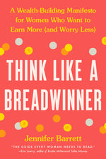 Thumbnail for Think Like a Breadwinner: A Wealth-Building Manifesto for Women Who Want to Earn More (and Worry Less)