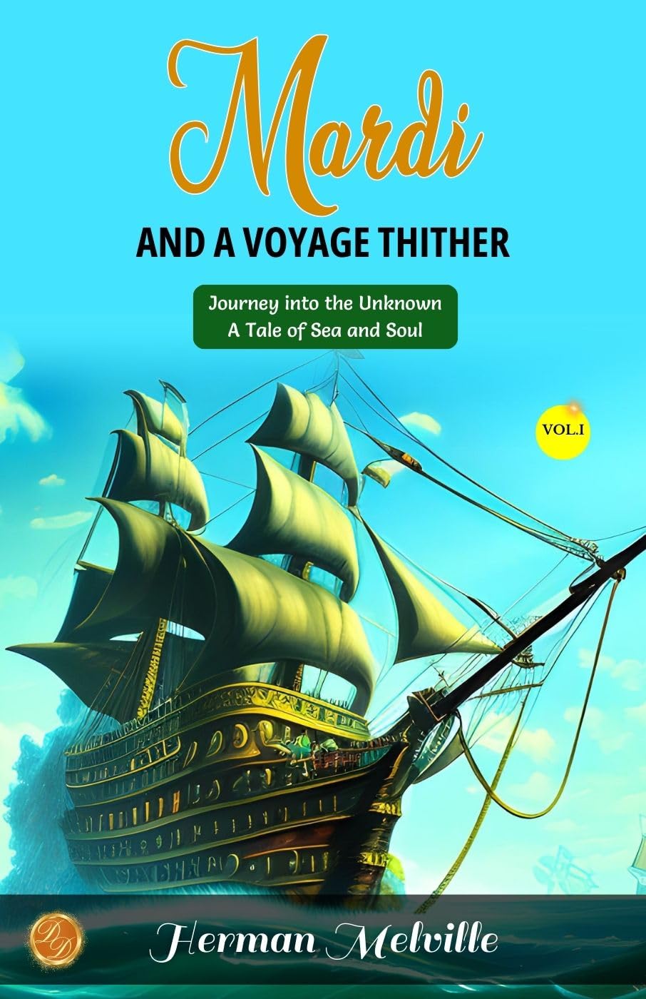 Mardi: and A Voyage Thither, Vol. I by Herman Melville: Journey into the Unknown: A Tale of Sea and Soul - Distacart