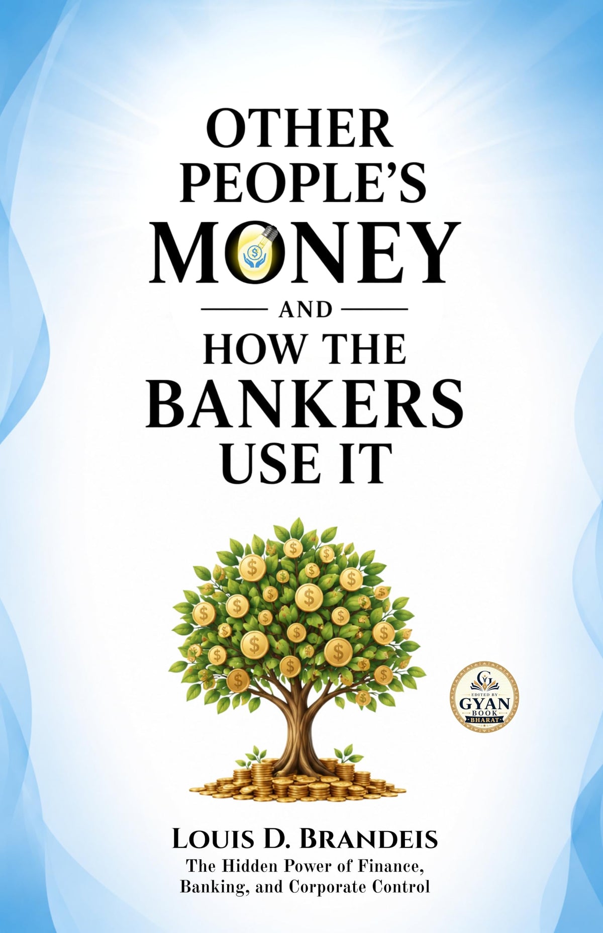 Other People's Money and How the Bankers Use It : The Hidden Power of Finance, Banking, and Corporate Control (Edited by Gyan Book Bharat with Readers Note) - Louis D. Brandeis - Dista