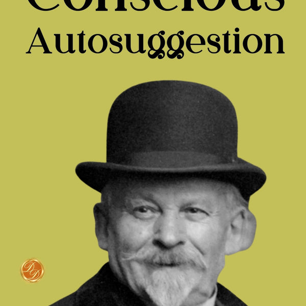 Self Mastery Through Conscious Autosuggestion: Emile Coué's Guide to Achieving Self-Mastery - Distacart