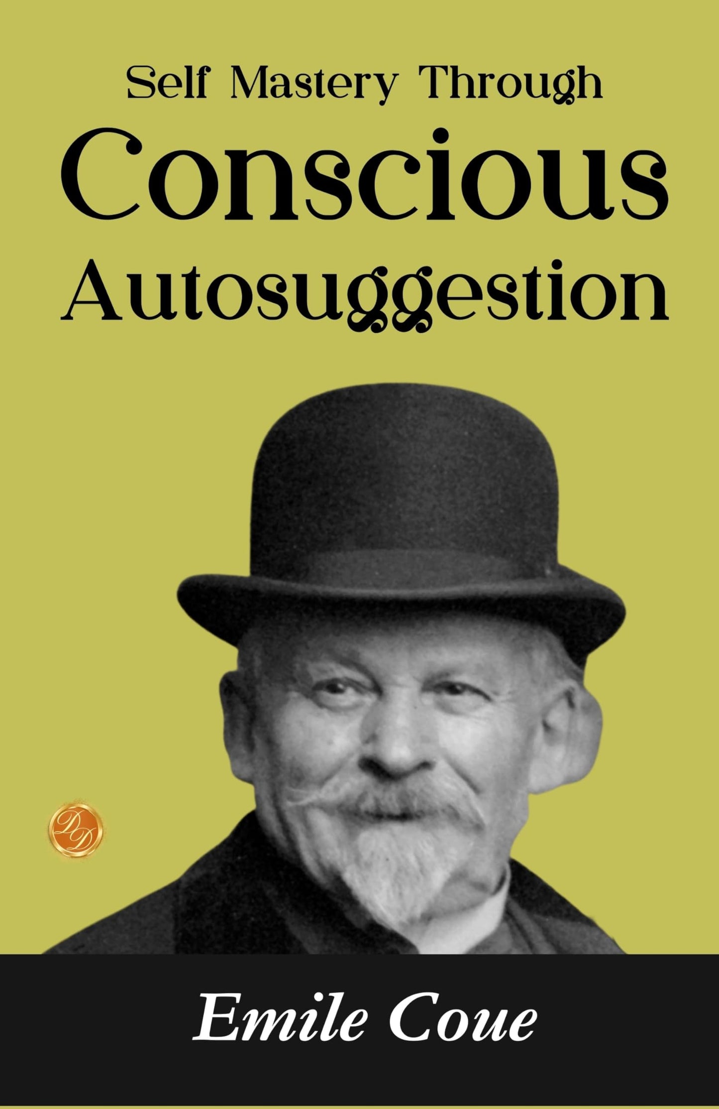 Self Mastery Through Conscious Autosuggestion: Emile Coué's Guide to Achieving Self-Mastery - Distacart