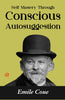 Self Mastery Through Conscious Autosuggestion: Emile Coué's Guide to Achieving Self-Mastery - Distacart