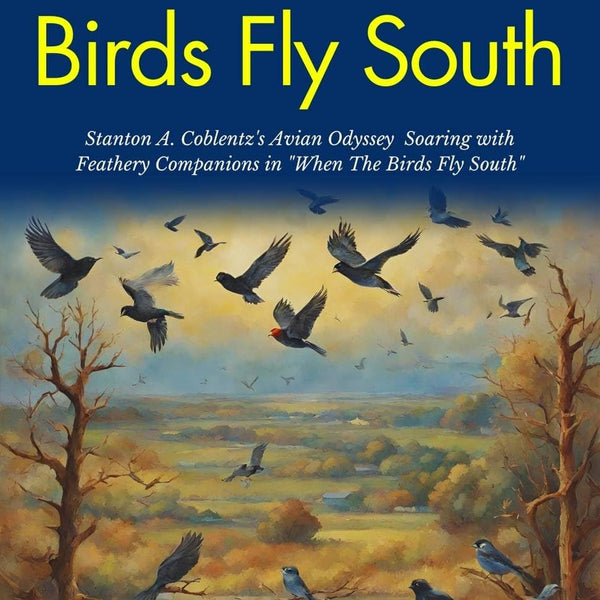 When The Birds Fly South: Stanton A Coblentz's Avian Odyssey: Soaring with Feathery Companions in "When The Birds Fly South" - Distacart
