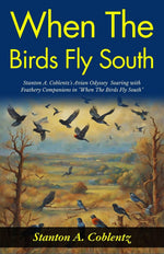 Thumbnail for When The Birds Fly South: Stanton A Coblentz's Avian Odyssey: Soaring with Feathery Companions in 