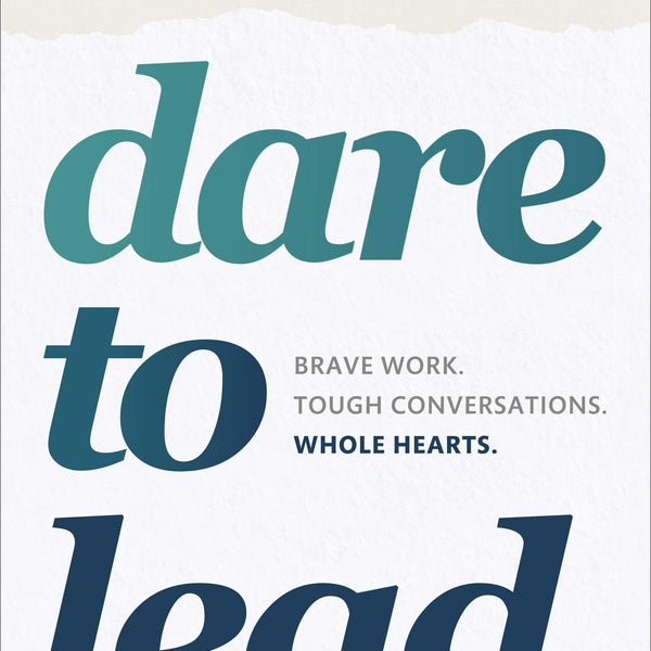 Dare to Lead: Brave Work. Tough Conversations. Whole Hearts.