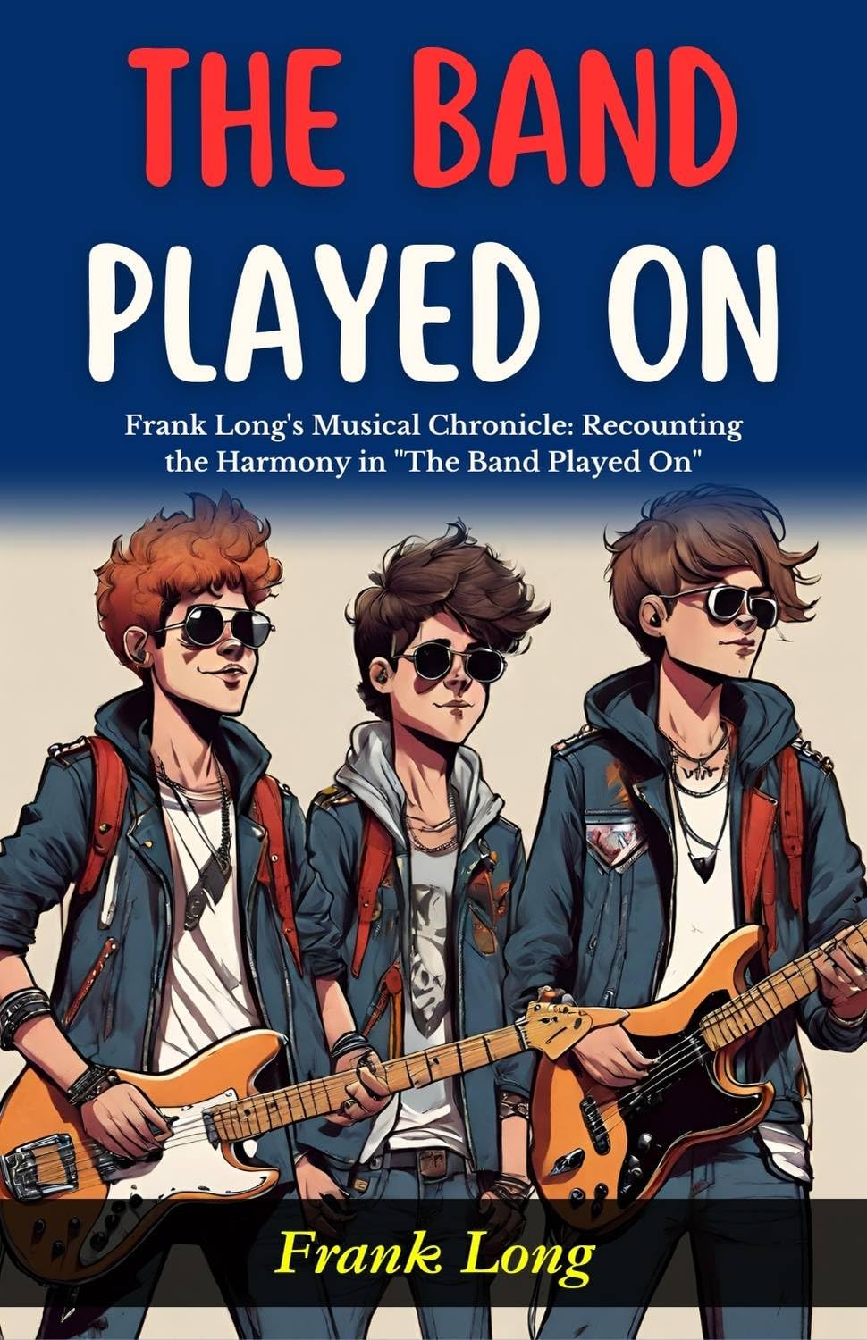 The Band Played On: Frank Long's Musical Chronicle: Recounting the Harmony in 