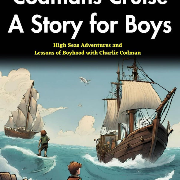 Charlie Codman’s Cruise: A Story for Boys: High-Seas Adventures and Lessons of Boyhood with Charlie Codman - Distacart