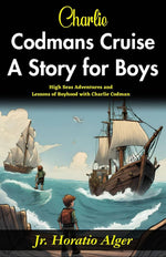 Thumbnail for Charlie Codman’s Cruise: A Story for Boys: High-Seas Adventures and Lessons of Boyhood with Charlie Codman - Distacart