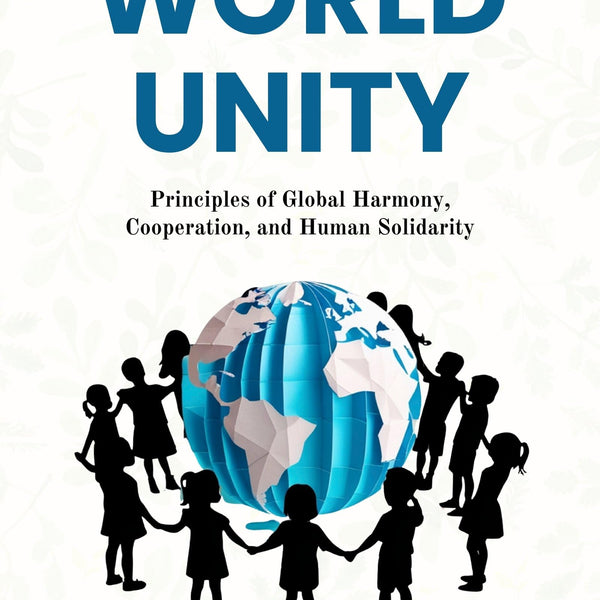 Foundations of World Unity : Principles of Global Harmony, Cooperation, and Human Solidarity - Distacart