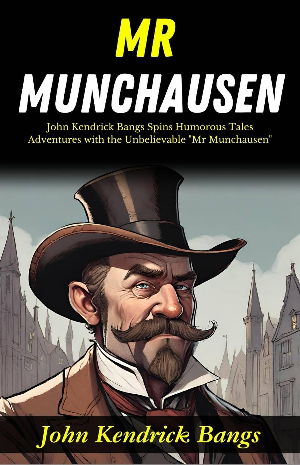 Mr Munchausen: John Kendrick Bangs Spins Humorous Tales: Adventures with the Unbelievable 