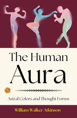 Thumbnail for The Human Aura: Astral Colors and Thought Forms: William Walker Atkinson on the Human Aura - Distacart
