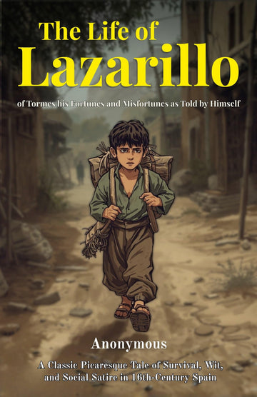 The Life of Lazarillo of Tormes his Fortunes and Misfortunes as Told by Himself : A Classic Picaresque Tale of Survival, Wit, and Social Satire in 16th-Century Spain - Distacart