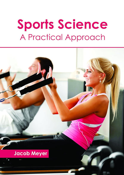 Sports Science: A Practical Approach by Jacob Meyer, - Dista