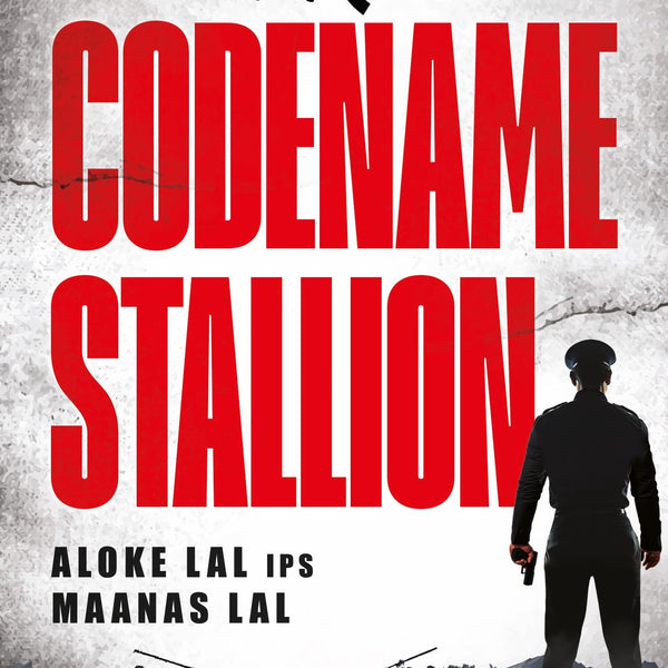 Codename Stallion | Based on First-Hand Encounters with Militancy | The True Story of the Hunt for a Dreaded Terrorist by one of India’s Top Super Cop - Aloke Lal IPS & Maanas Lal - Dista