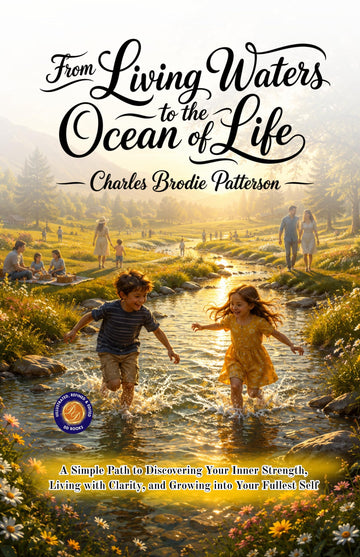 From Living Waters to the Ocean of Life : A Simple Path to Discovering your Inner Strength, Living with Clarity, and Growing into your Fullest Self(Illustrated, Refined and Edited by DD Books) - Charles Brodie Patterson - Dista