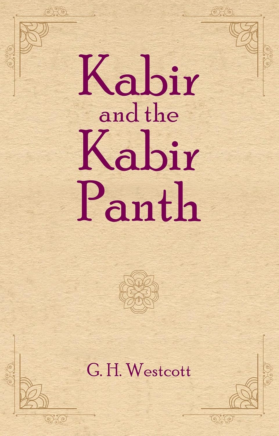 Kabir and the Kabir Panth - G. H. Westcott