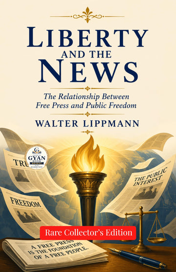Liberty and the News : The Relationship Between Free Press and Public Freedom(Edited by Gyan Book Bharat with Readers Note) - Walter Lippmann - Dista