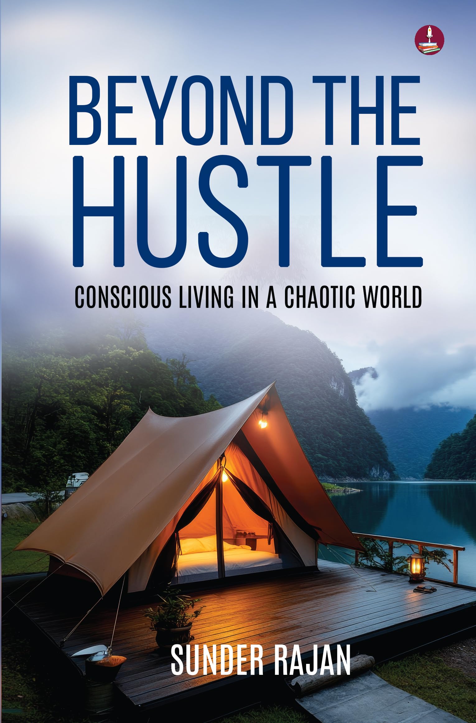 Beyond the Hustle: Conscious Living in a Chaotic World | A Guide to Find Inner Peace and Mindful Living - Sunder Rajan - Dista