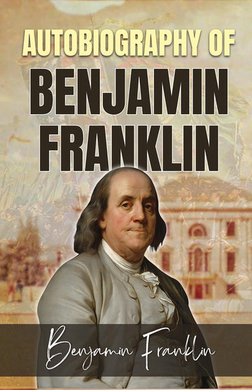 Autobiography of Benjamin Franklin by Benjamin Franklin {Autobiography of Benjamin Franklin: An Inspirational Journey of Self-Mastery and Achievement} - Distacart